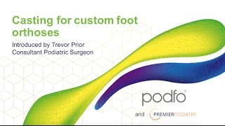 Podfo Casting For Custom Foot Orthoses, With Trevor Prior - Consultant Podiatric Surgeon