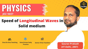 Waves: Speed of Longitudinal Waves in Solid medium by Gaurav Prakash (IIT Delhi), JEE/NEET Physics