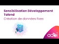 Adbi  sensibilisation dveloppement talend  cration de donnes fixes