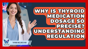 Why Is Thyroid Medication Dosage So Precise? Understanding Regulation - Thyroid Wellness Hub