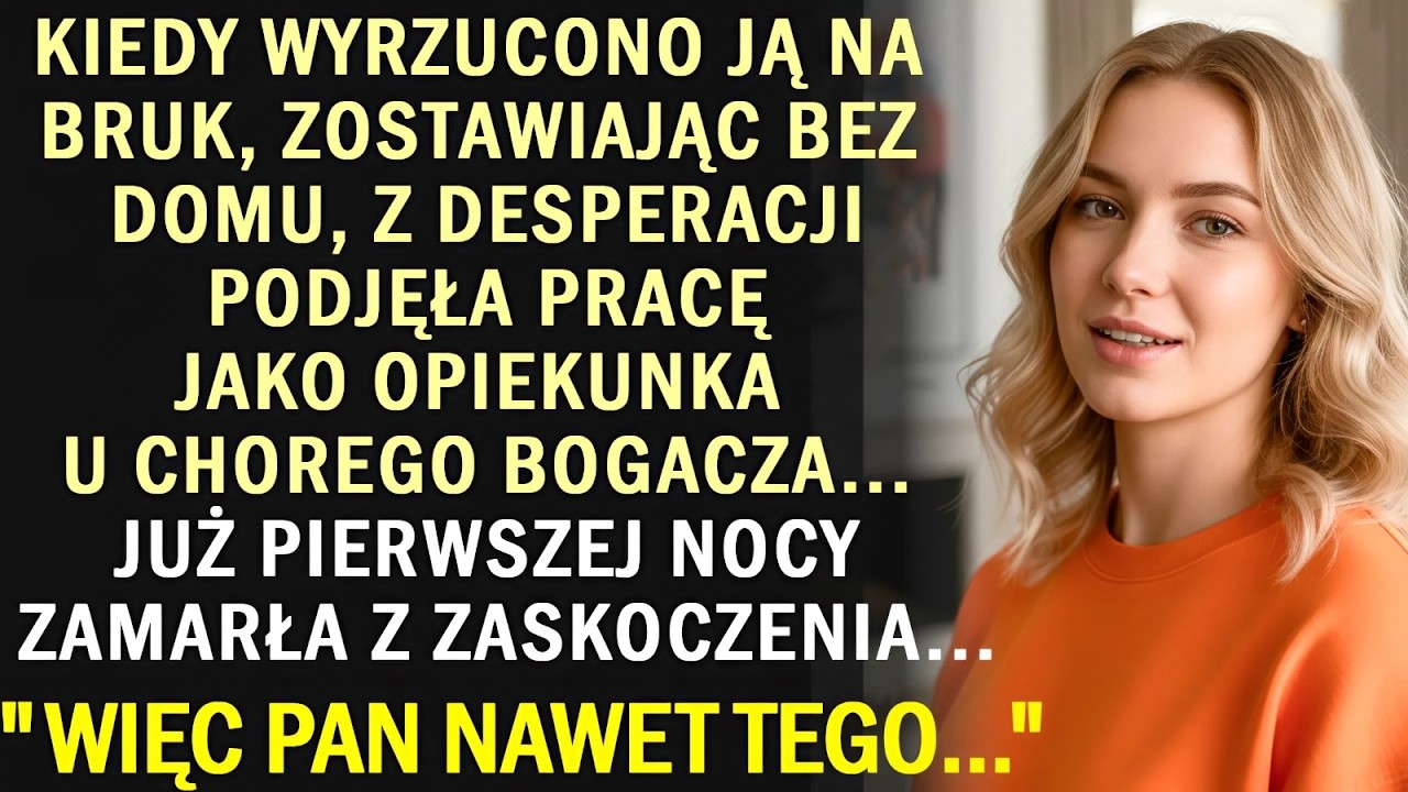Gdy wyrzucili ją na ulicę, poszła do pracy jako opiekunka u milionera, a nocą zamarła...