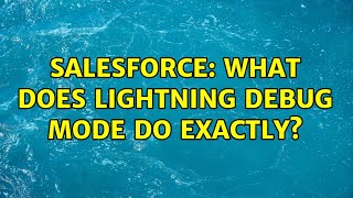 Salesforce: What does Lightning Debug Mode do exactly?