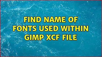 Find name of fonts used within Gimp xcf file (2 Solutions!!)