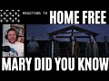 MMMM THAT DEEP VOICE !! FIRST TIME HEARING - HOME FREE - MARY DID YOU KNOW [REACTION] *REACT*