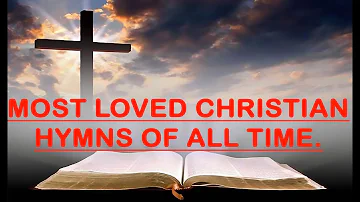 MOST LOVED ALL TIME GREATEST CHRISTIAN HYMNS COLLECTION