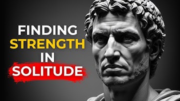 Finding Strength in Solitude | The Stoic Path to Inner Strength and Self-Discovery