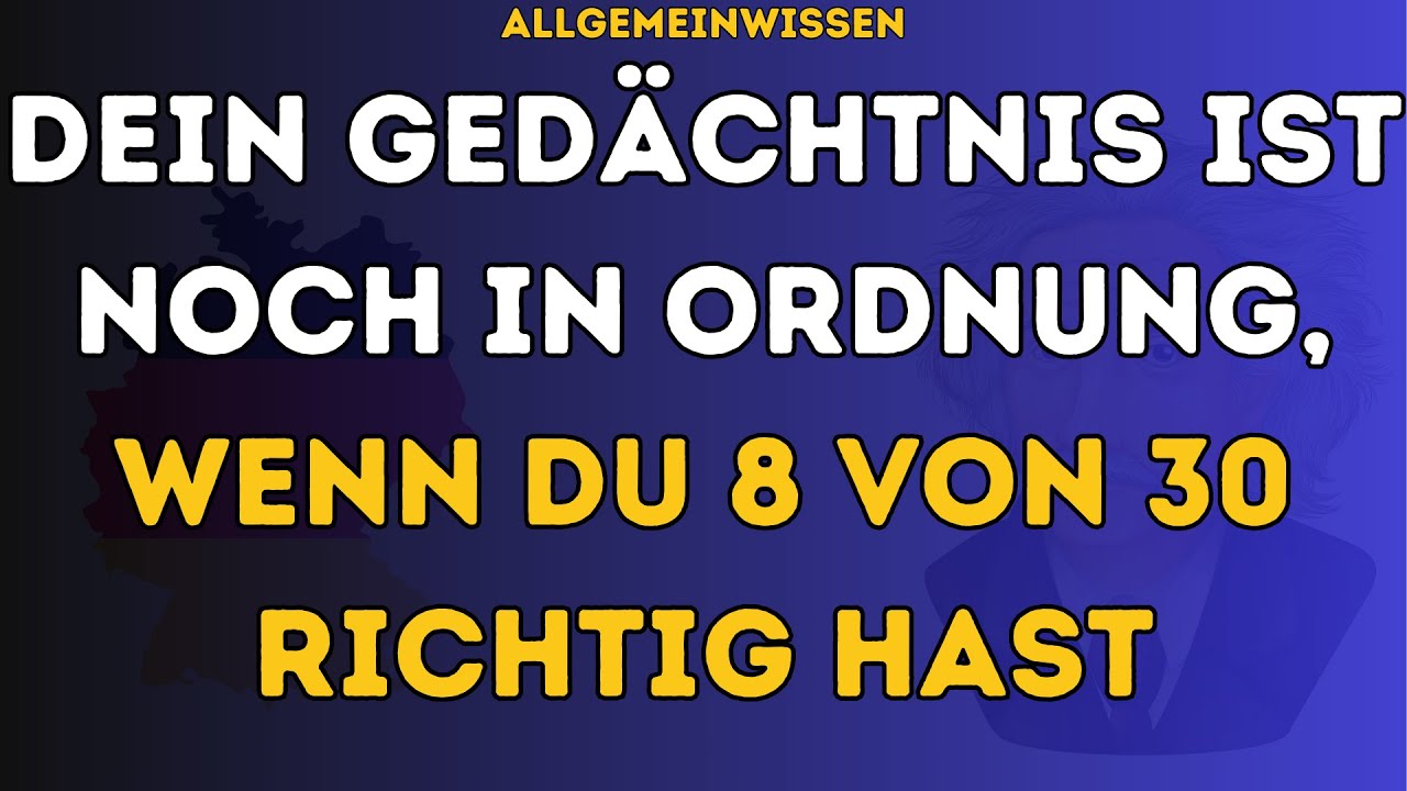 DEIN GEDÄCHTNIS IST NOCH IN ORDNUNG, WENN DU 8 VON 30 RICHTIG HAST! 🧠✅