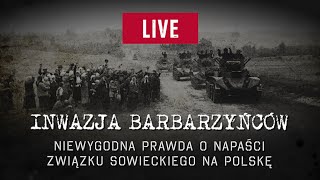 Inwazja Barbarzyńców. Niewygodna Prawda O Napaści Sowietów Na Polskę