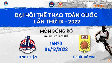 🔴 TRỰC TIẾP: BÓNG RỔ ĐẠI HỘI TDTT TOÀN QUỐC LẦN THỨ IX NĂM 2022 | NAM BÌNH THUẬN - NAM TP. HCM