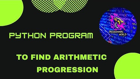 python program to find arithmetic progression @programmingworld5701