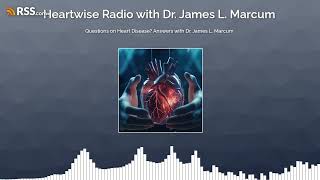 Questions on Heart Disease? Answers with Dr. James L. Marcum