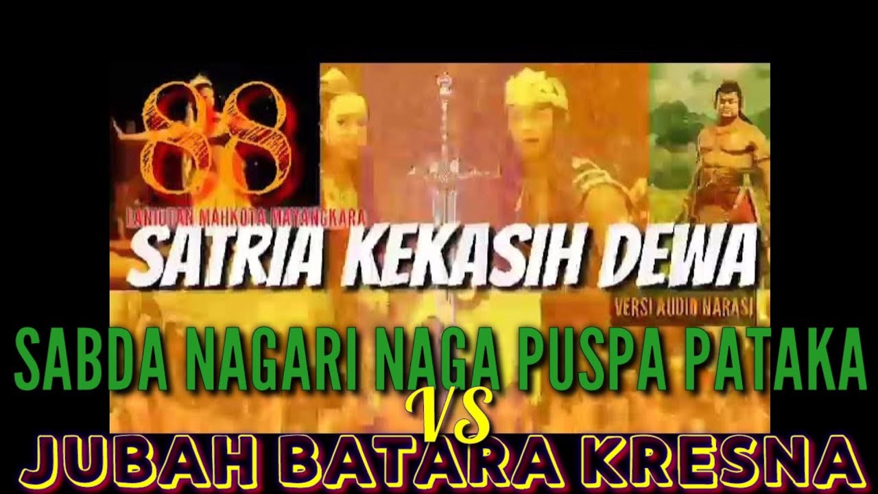 SABDA NAGARI NAGA PUSPA PATAKA VS JUBAH BATARA KRESNA - satria kekasih dewa 88