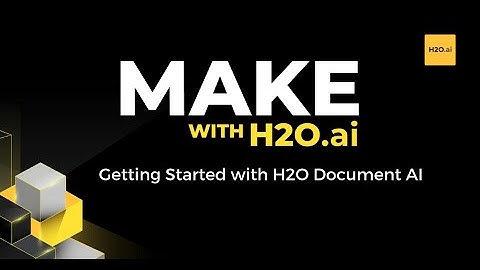 Make with H2O.ai : Getting Started with H2O Document AI