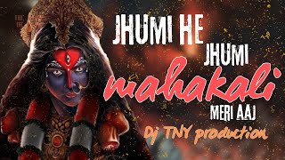 Jhumi he jhumi mahakali meri aaj DJ T N Y production