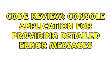 Code Review: Console application for providing detailed error messages (8 Solutions!!)