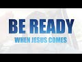 Be ready when jesus comes