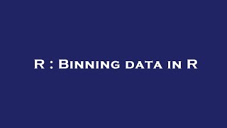 R : Binning data in R