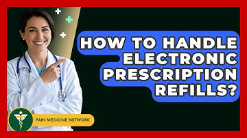 How To Handle Electronic Prescription Refills? - Pain Medicine Network