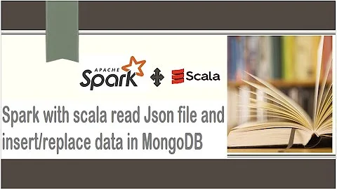 Spark with Scala read json and insert/replace the data in MongoDB