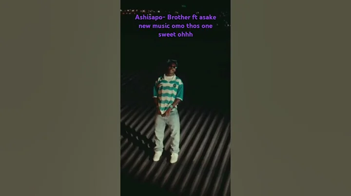 Ashidapo - brother ft asake new music (official video) #asake