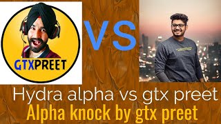 Hydra alpha vs gtx preet. youtubers battle alpha knock by gtx preet