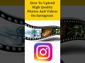 How To Upload High Quality Photo And Video On Instagram ! #instagramsettings #shorts
