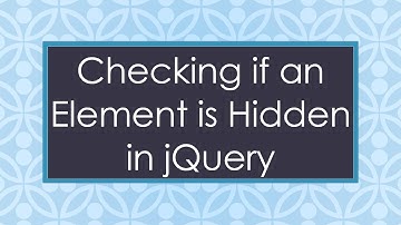Checking if an Element is Hidden in jQuery