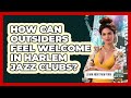 How Can Outsiders Feel Welcome In Harlem Jazz Clubs? - Learn About New York