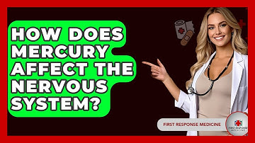 How Does Mercury Affect The Nervous System? - First Response Medicine