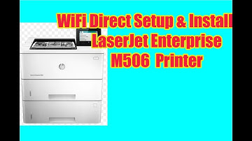 WiFi Direct Setup & Install  HP LaserJet Enterprise M506 Heavy Duty Printer
