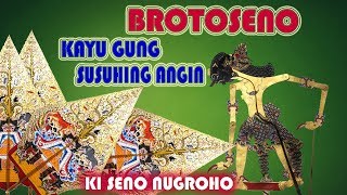 BROTOSENO ( KAYU GUNG SUSUHING ANGIN )