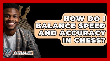 How Do I Balance Speed And Accuracy In Chess? - The Board Game Xpert