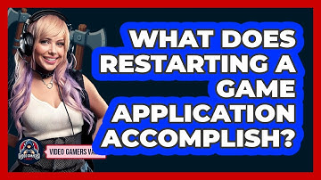 What Does Restarting A Game Application Accomplish?