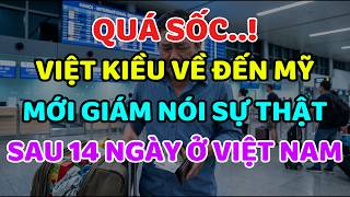 SỐC NẶNG: Việt Kiều Về Tới Mỹ Mới Dám Kể Sự Thật Sau 14 Ngày Ở Việt Nam