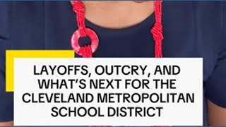 CMSD Recap: Layoffs, disruptions and what's next for Cleveland schools