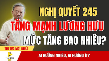 Sốc Lớn: Lương Hưu 2026 Tăng Mạnh – Hé Lộ Mức Tăng Theo Nghị Quyết 245/2025! | Toàn Cảnh 365