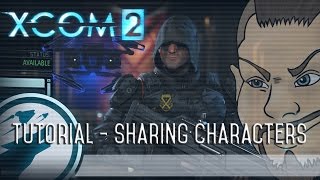 XCOM 2: Tutorial - How to Share Characters