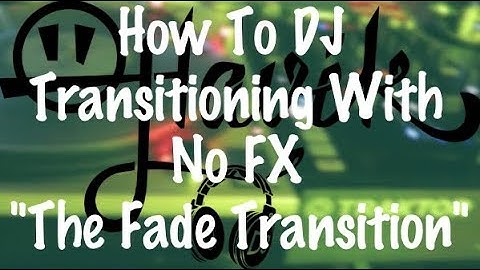 How To DJ - Transitioning With No FX "The Fade Transition"