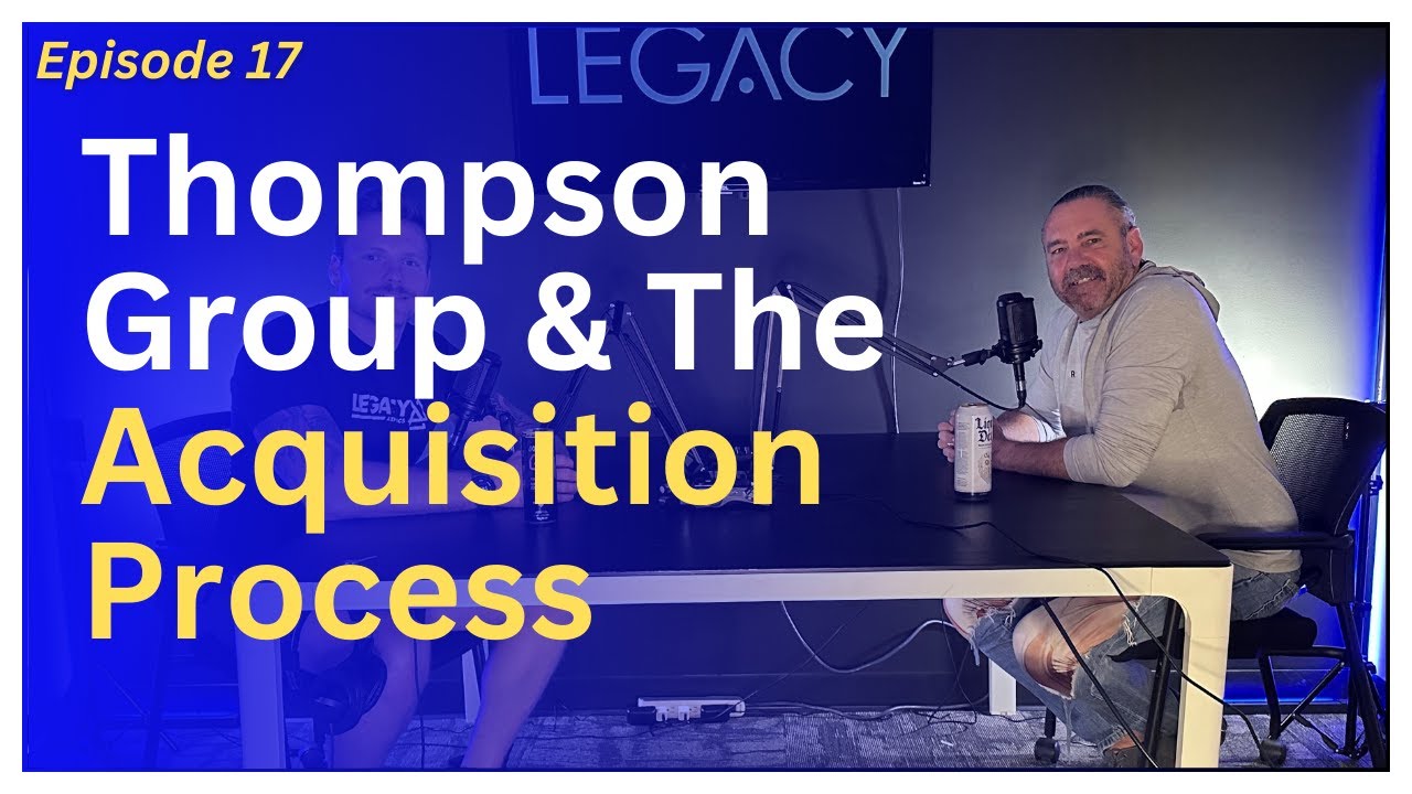 Thompson Group & The Acquisition Process Anson Thompson The Legacy
