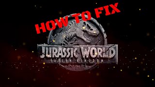 HOW TO FIX JURASSIC WORLD: FALLEN KINGDOM