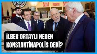 İLBER HOCA NEDEN KONSTANTİNAPOLİS DEDİ?