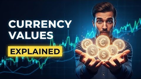 Why Different Currencies Have Different Values?"