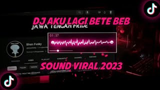 DJ AKU LAGI BETE BEB DJ NANSUYA SOUND TIKTOK 2023