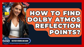 How To Find Dolby Atmos Reflection Points? - NextGen Viewing and Audio