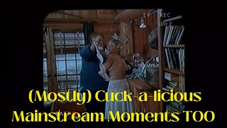Mostly Cuck A Licious Mainstream Moments Too