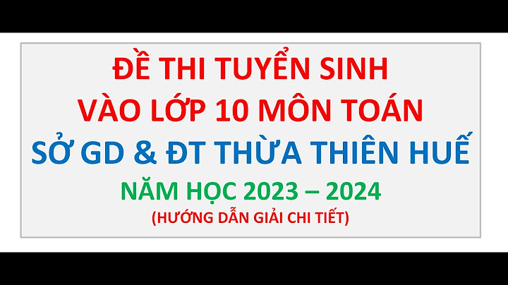 Đề thi tuyển sinh lớp 10 môn toán 2023 huế năm 2024