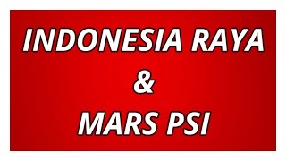 Lagu Indonesia Raya & Mars PSI