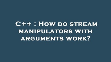 C++ : How do stream manipulators with arguments work?