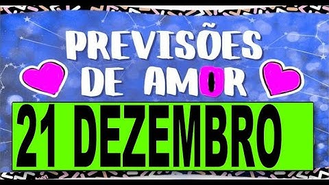 🔮 HORÓSCOPO DO AMOR HOJE 21 DEZEMBRO - PREVISÕES TODOS OS SIGNOS