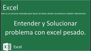 Excel Pesado sin explicacion - solucionar